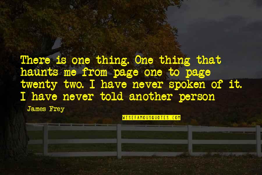 Nabanita Das Quotes By James Frey: There is one thing. One thing that haunts Nabanita Das Quotes By James Frey: There is one thing. One thing that haunts
