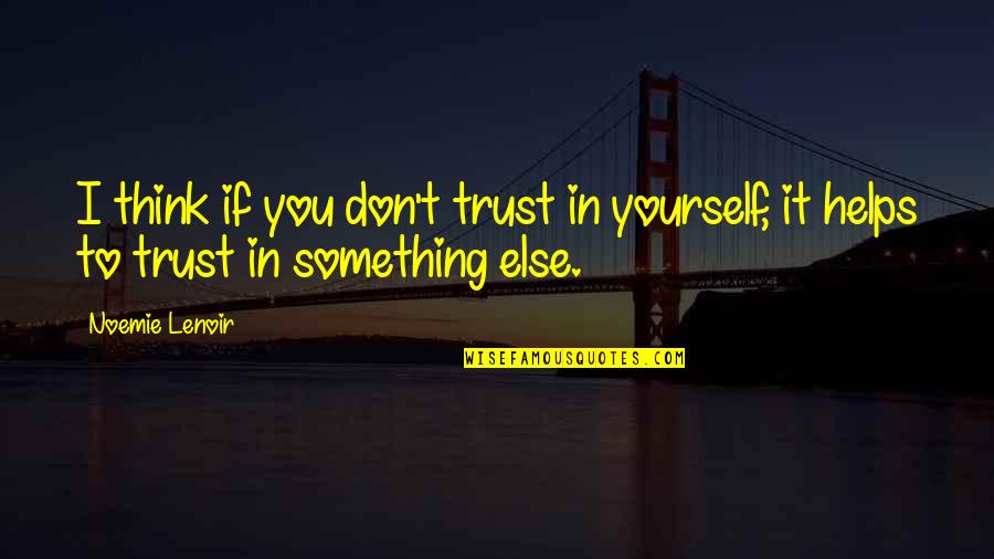 Nabanita Das Quotes By Noemie Lenoir: I think if you don't trust in yourself,