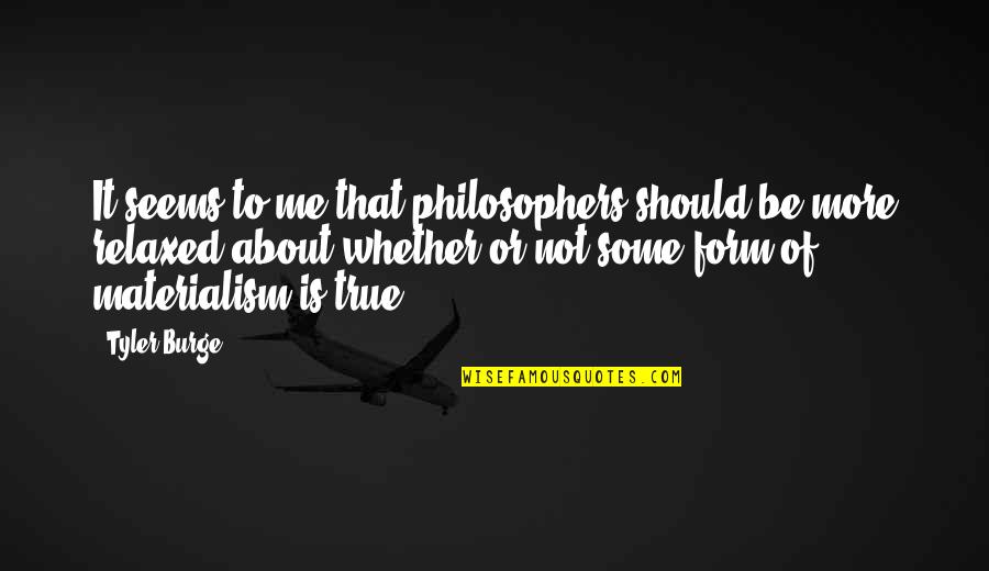 Nabanita Das Quotes By Tyler Burge: It seems to me that philosophers should be Nabanita Das Quotes By Tyler Burge: It seems to me that philosophers should be