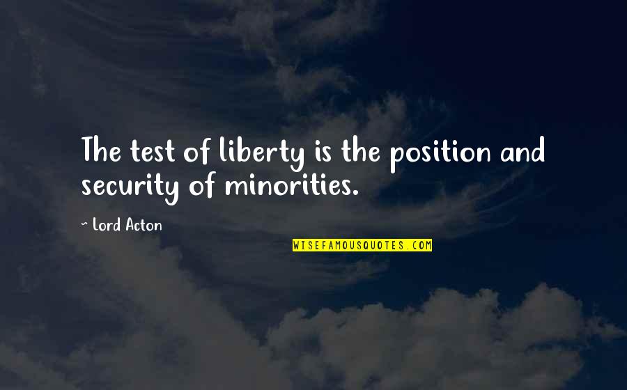 Nabari Quotes By Lord Acton: The test of liberty is the position and