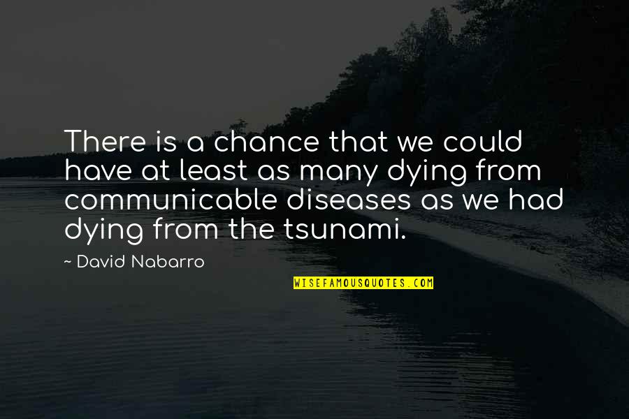Nabarro Quotes By David Nabarro: There is a chance that we could have Nabarro Quotes By David Nabarro: There is a chance that we could have