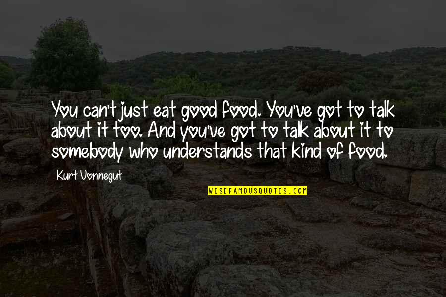 Nabatame Hitomi Quotes By Kurt Vonnegut: You can't just eat good food. You've got Nabatame Hitomi Quotes By Kurt Vonnegut: You can't just eat good food. You've got