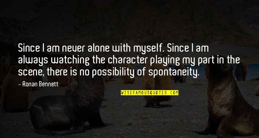Nabatame Hitomi Quotes By Ronan Bennett: Since I am never alone with myself. Since Nabatame Hitomi Quotes By Ronan Bennett: Since I am never alone with myself. Since