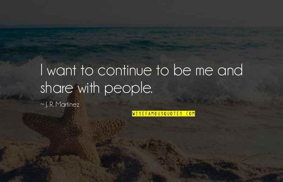 Nabavi Furniture Quotes By J. R. Martinez: I want to continue to be me and Nabavi Furniture Quotes By J. R. Martinez: I want to continue to be me and