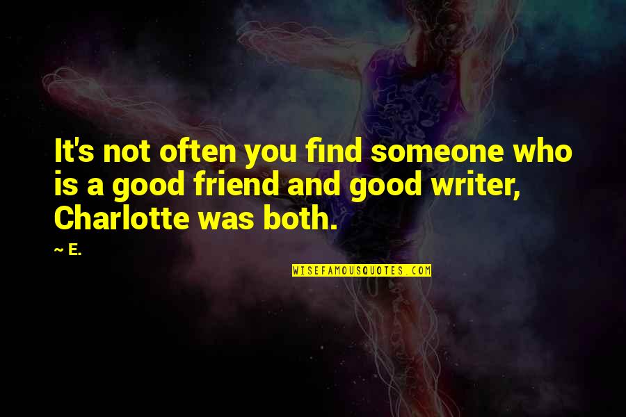 Nabavighadi Quotes By E.: It's not often you find someone who is