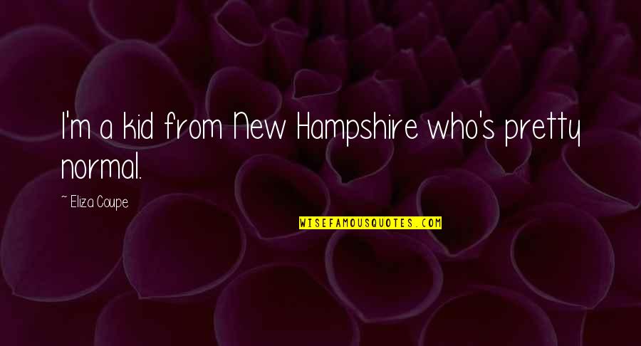 Nabawi Mosque Quotes By Eliza Coupe: I'm a kid from New Hampshire who's pretty Nabawi Mosque Quotes By Eliza Coupe: I'm a kid from New Hampshire who's pretty