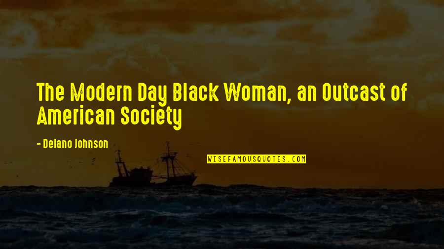 Nabawi School Quotes By Delano Johnson: The Modern Day Black Woman, an Outcast of Nabawi School Quotes By Delano Johnson: The Modern Day Black Woman, an Outcast of