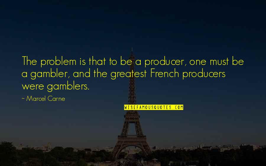Nabawiyyah Quotes By Marcel Carne: The problem is that to be a producer,