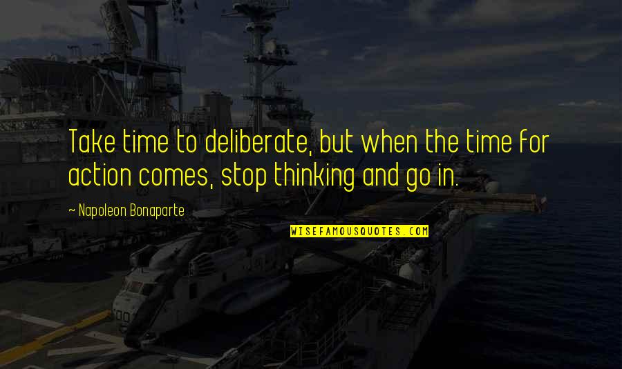 Nabbout Wichita Quotes By Napoleon Bonaparte: Take time to deliberate, but when the time Nabbout Wichita Quotes By Napoleon Bonaparte: Take time to deliberate, but when the time
