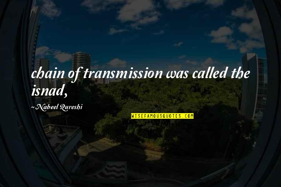 Nabeel Qureshi Quotes By Nabeel Qureshi: chain of transmission was called the isnad,
