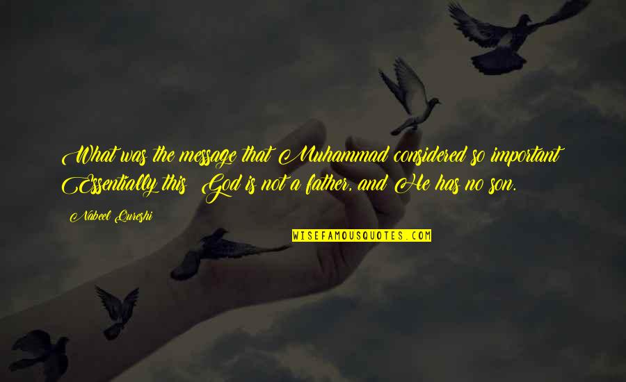 Nabeel Qureshi Quotes By Nabeel Qureshi: What was the message that Muhammad considered so