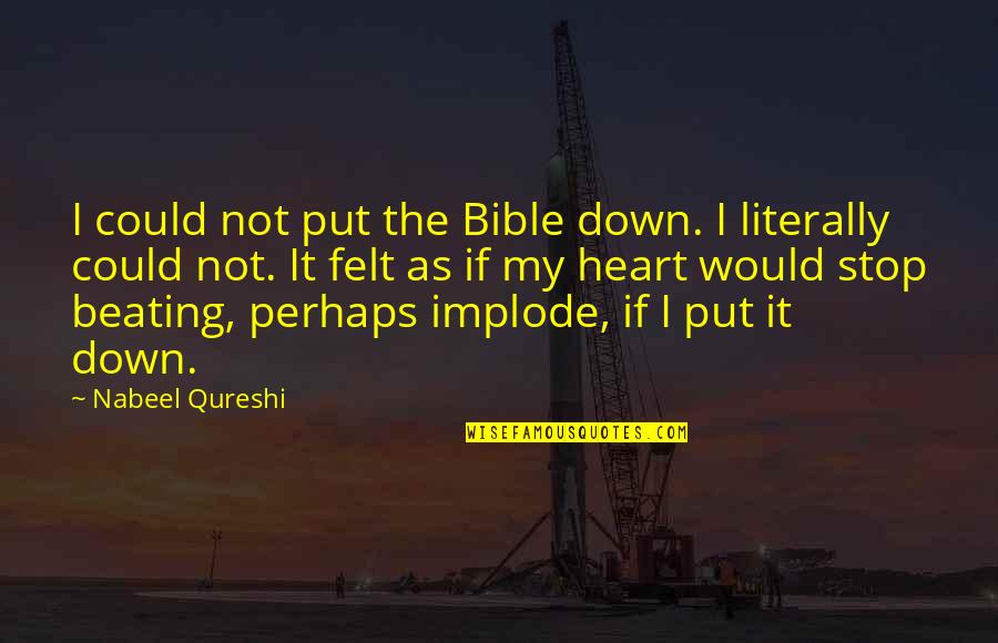 Nabeel Qureshi Quotes By Nabeel Qureshi: I could not put the Bible down. I