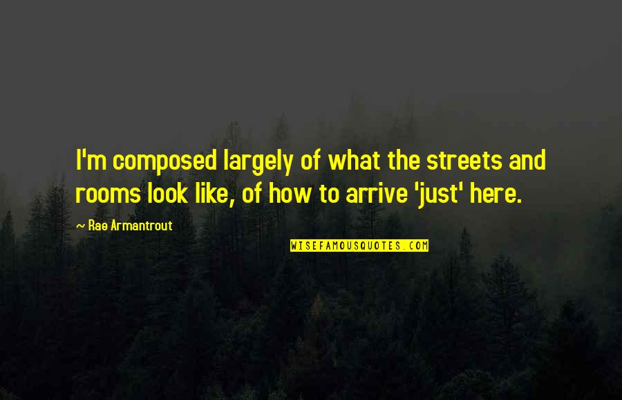 Nabelschnur Englisch Quotes By Rae Armantrout: I'm composed largely of what the streets and