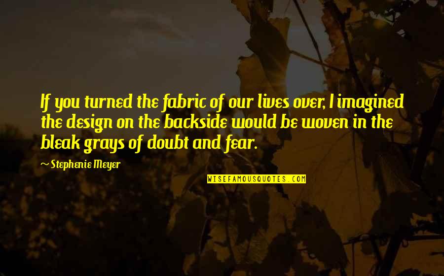 Nabers Quotes By Stephenie Meyer: If you turned the fabric of our lives Nabers Quotes By Stephenie Meyer: If you turned the fabric of our lives