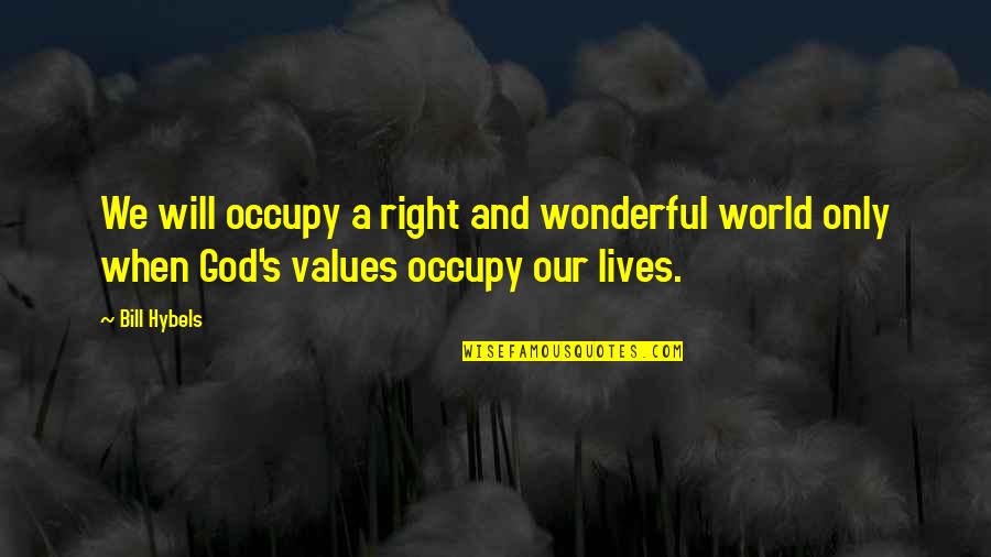Nabertherm Quotes By Bill Hybels: We will occupy a right and wonderful world