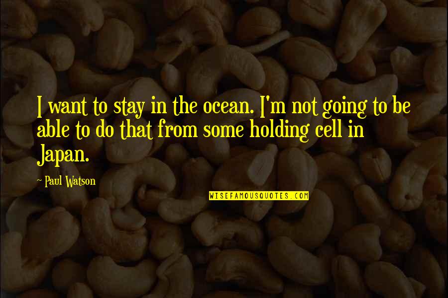 Nabeshima Dish Quotes By Paul Watson: I want to stay in the ocean. I'm