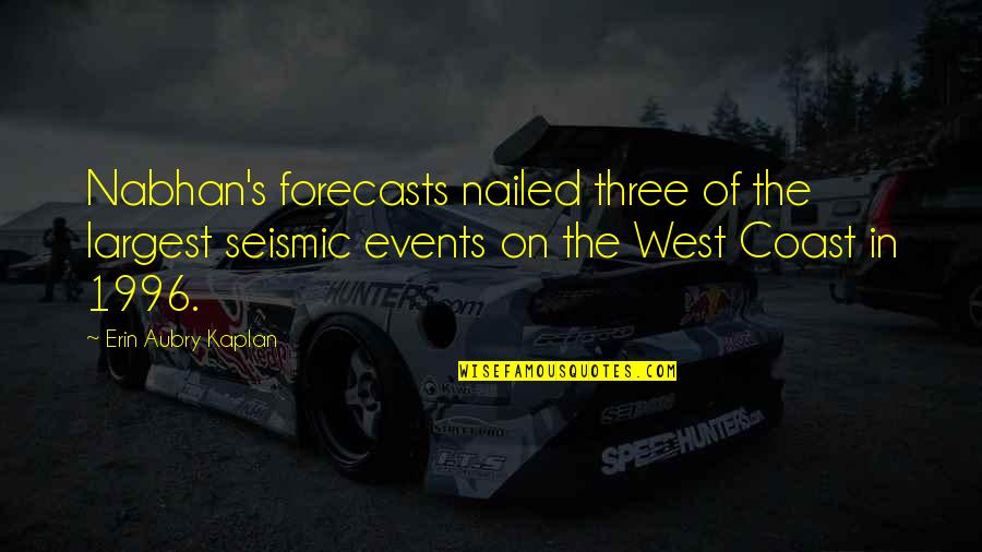 Nabhan Quotes By Erin Aubry Kaplan: Nabhan's forecasts nailed three of the largest seismic