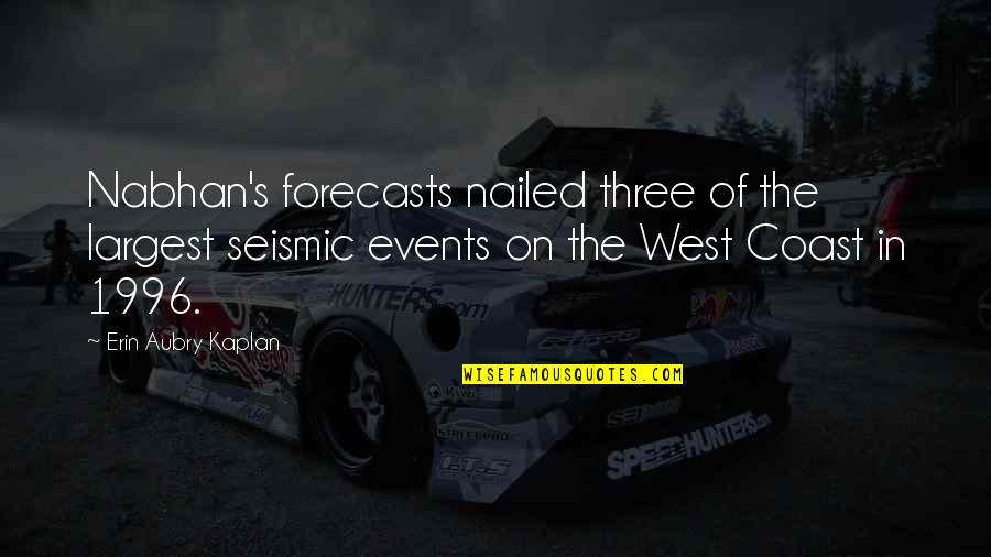 Nabhan's Quotes By Erin Aubry Kaplan: Nabhan's forecasts nailed three of the largest seismic