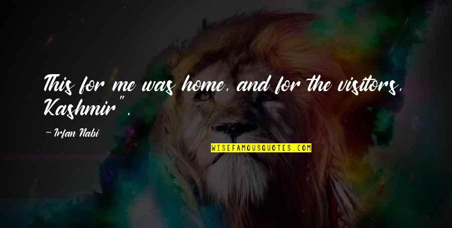 Nabi Quotes By Irfan Nabi: This for me was home, and for the