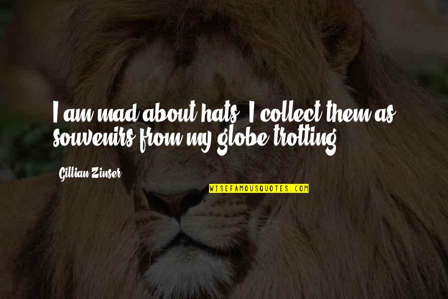 Nabi Sulaiman Quotes By Gillian Zinser: I am mad about hats. I collect them