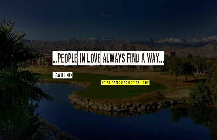 Nabia Franmil Quotes By David J. Kirk: ...people in love always find a way... Nabia Franmil Quotes By David J. Kirk: ...people in love always find a way...
