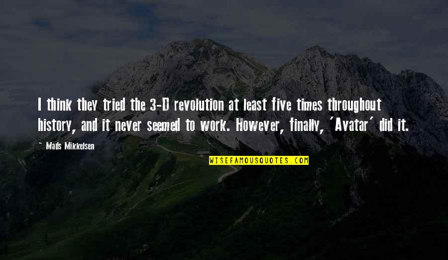 Nabihah Quotes By Mads Mikkelsen: I think they tried the 3-D revolution at