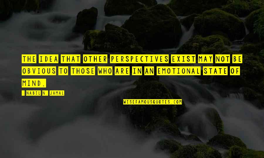 Nabil Jamal Quotes By Nabil N. Jamal: The idea that other perspectives exist may not