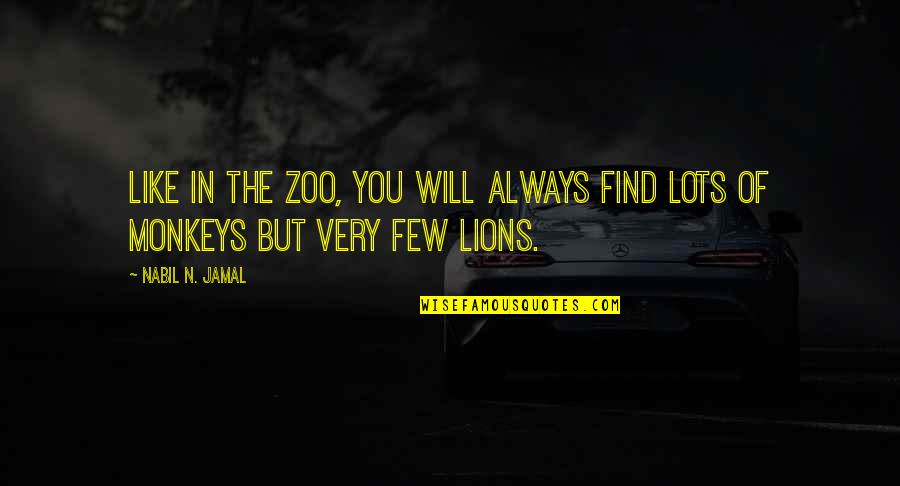Nabil Jamal Quotes By Nabil N. Jamal: Like in the zoo, you will always find