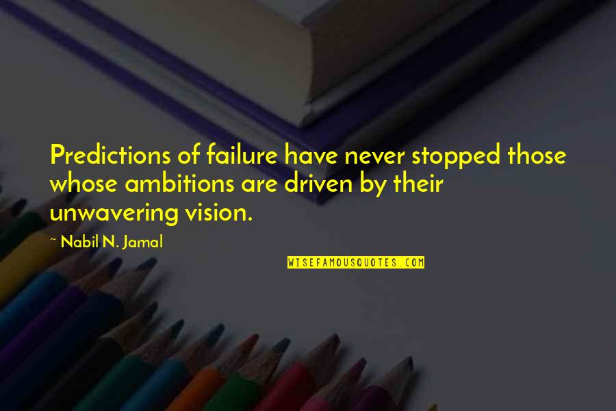 Nabil Quotes By Nabil N. Jamal: Predictions of failure have never stopped those whose Nabil Quotes By Nabil N. Jamal: Predictions of failure have never stopped those whose