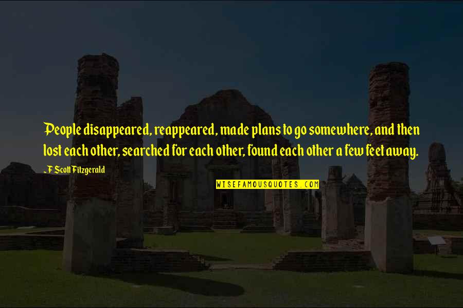 Nabin Khadka Quotes By F Scott Fitzgerald: People disappeared, reappeared, made plans to go somewhere,
