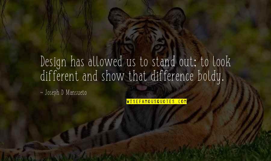 Nabin Sharma Quotes By Joseph D Mansueto: Design has allowed us to stand out; to Nabin Sharma Quotes By Joseph D Mansueto: Design has allowed us to stand out; to