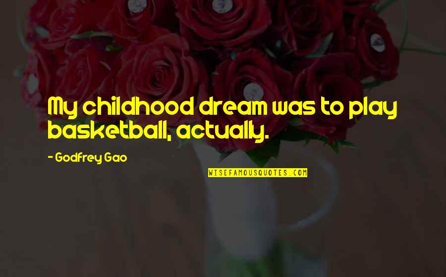 Nabisco Products Quotes By Godfrey Gao: My childhood dream was to play basketball, actually. Nabisco Products Quotes By Godfrey Gao: My childhood dream was to play basketball, actually.