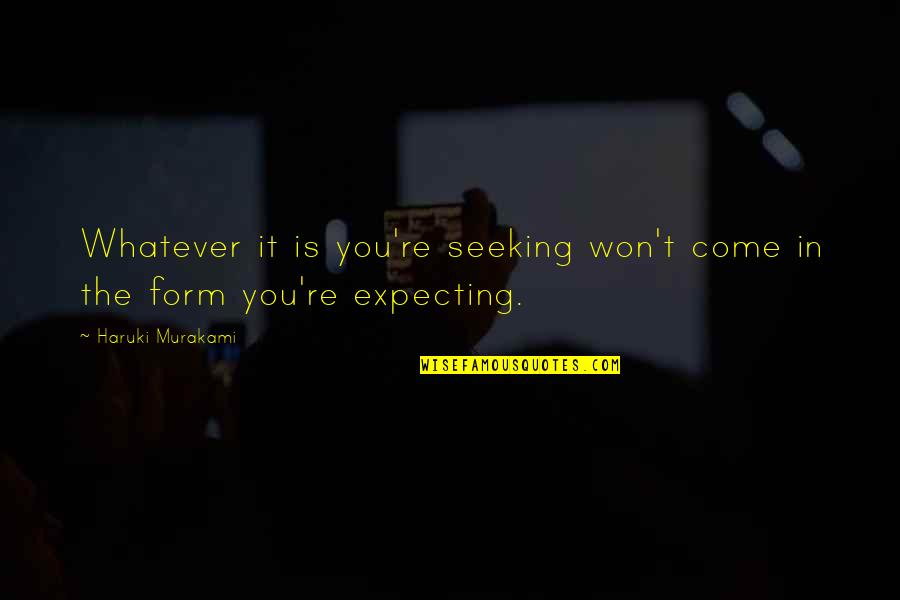 Nabisco Quotes By Haruki Murakami: Whatever it is you're seeking won't come in Nabisco Quotes By Haruki Murakami: Whatever it is you're seeking won't come in