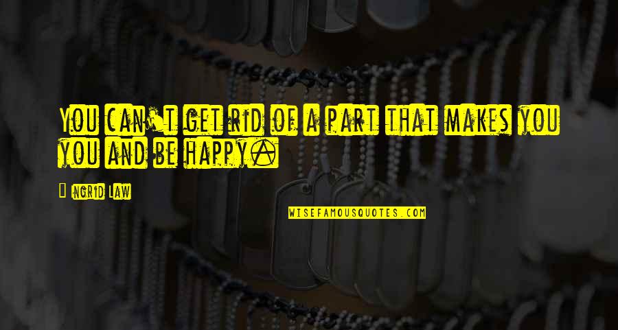 Nabitawan Quotes By Ingrid Law: You can't get rid of a part that