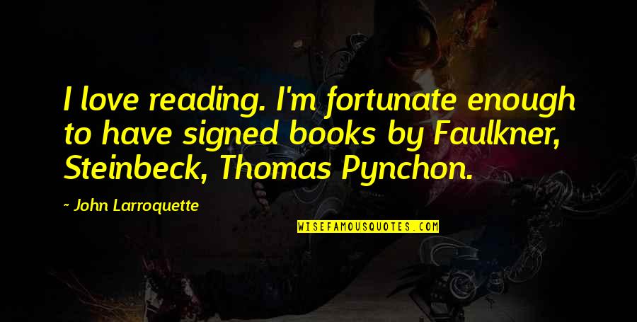 Nabitawan Quotes By John Larroquette: I love reading. I'm fortunate enough to have Nabitawan Quotes By John Larroquette: I love reading. I'm fortunate enough to have