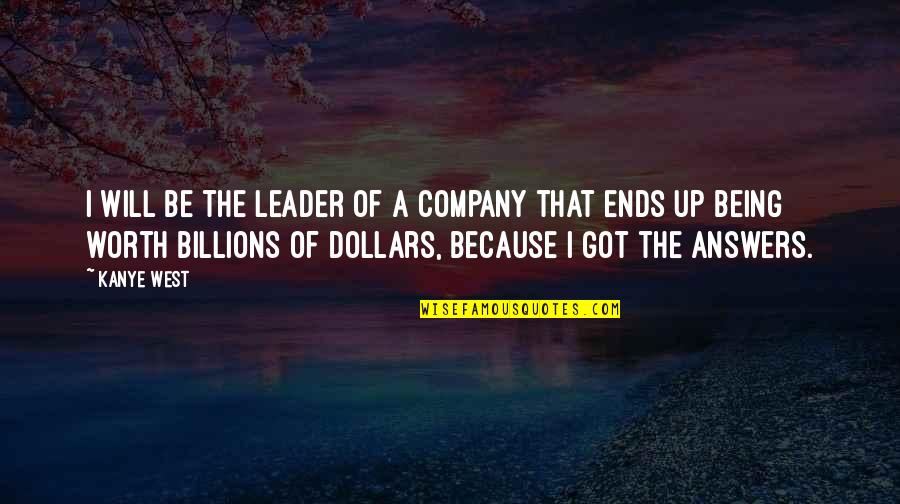 Nabitawan Quotes By Kanye West: I will be the leader of a company Nabitawan Quotes By Kanye West: I will be the leader of a company