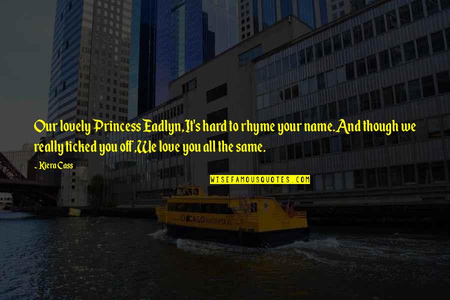 Nabitawan Quotes By Kiera Cass: Our lovely Princess Eadlyn,It's hard to rhyme your Nabitawan Quotes By Kiera Cass: Our lovely Princess Eadlyn,It's hard to rhyme your