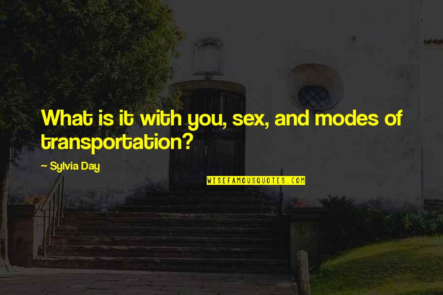 Nabitawan Quotes By Sylvia Day: What is it with you, sex, and modes
