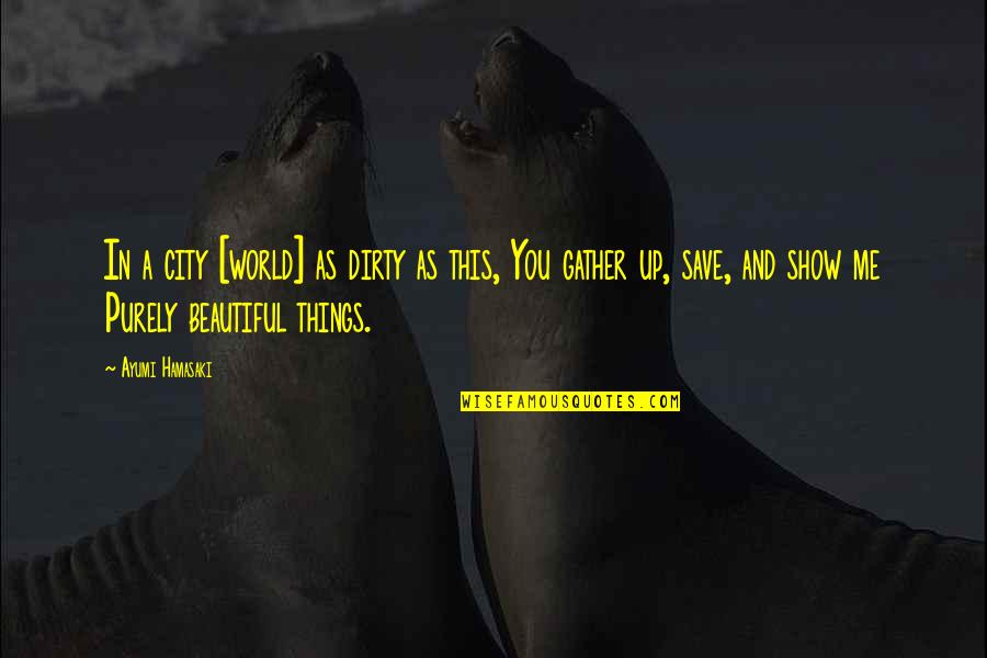 Nable In The Bible Quotes By Ayumi Hamasaki: In a city [world] as dirty as this,