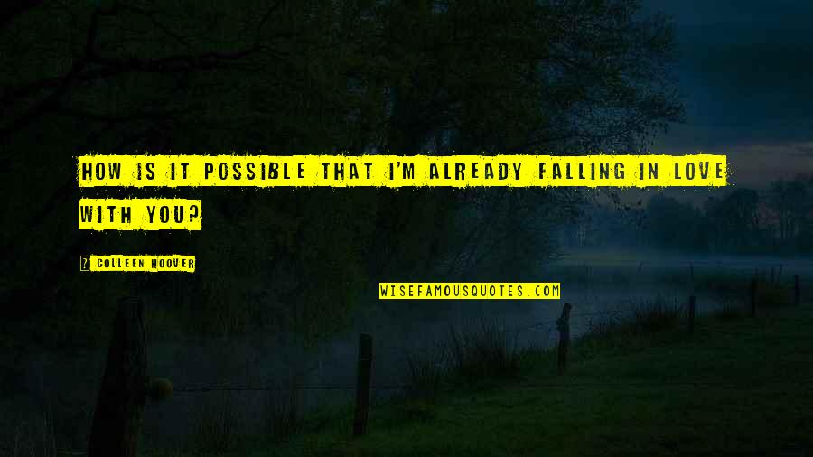 Nable In The Bible Quotes By Colleen Hoover: How is it possible that I'm already falling Nable In The Bible Quotes By Colleen Hoover: How is it possible that I'm already falling