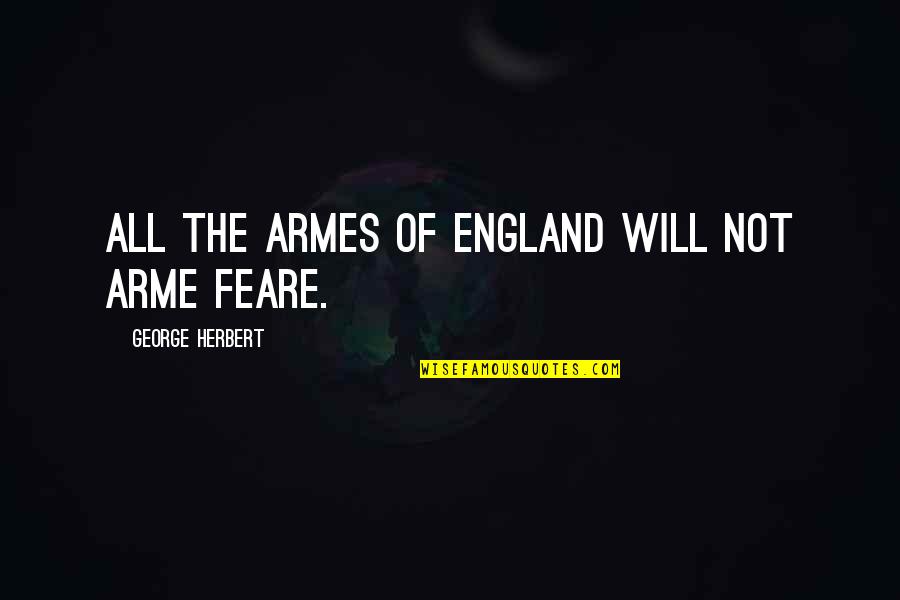 Nablody Quotes By George Herbert: All the Armes of England will not arme