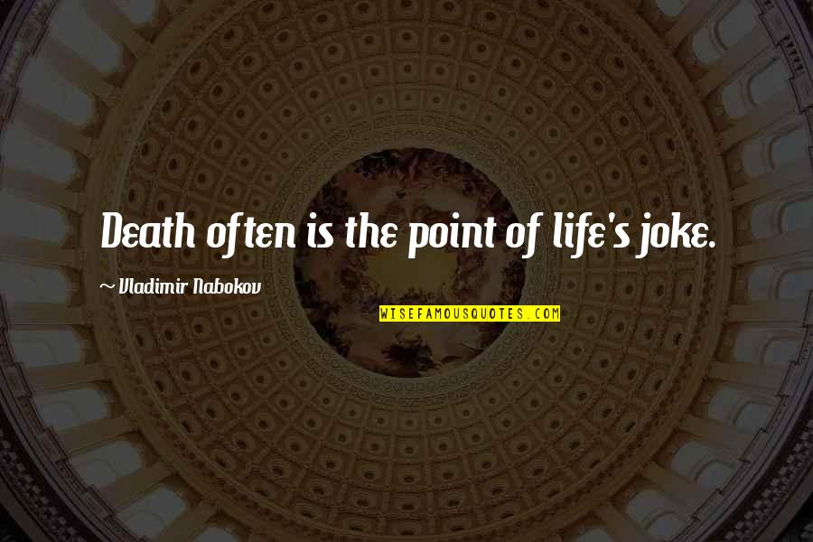 Nabokov Death Quotes By Vladimir Nabokov: Death often is the point of life's joke.