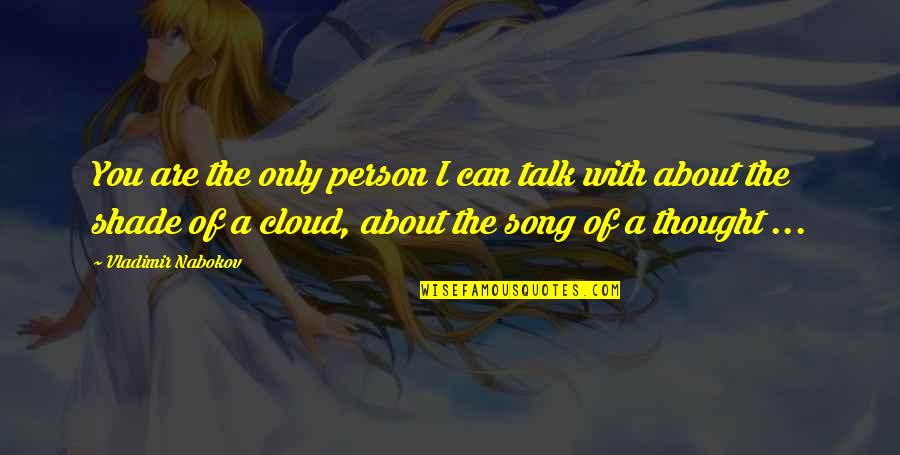 Nabokov Quotes By Vladimir Nabokov: You are the only person I can talk Nabokov Quotes By Vladimir Nabokov: You are the only person I can talk