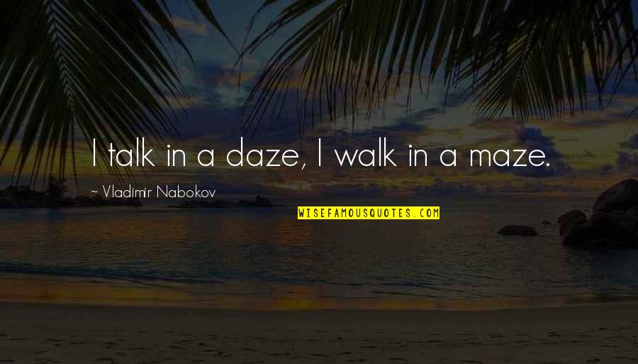 Nabokov Quotes By Vladimir Nabokov: I talk in a daze, I walk in Nabokov Quotes By Vladimir Nabokov: I talk in a daze, I walk in