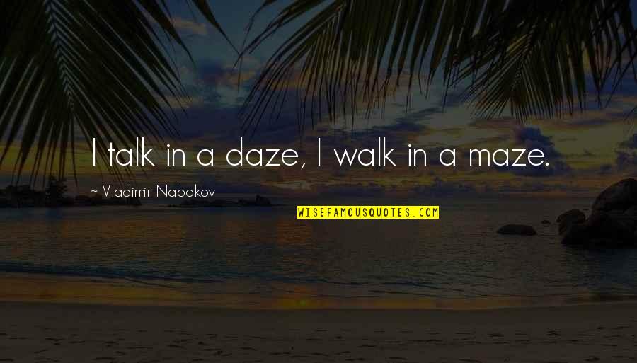 Nabokov Quotes By Vladimir Nabokov: I talk in a daze, I walk in