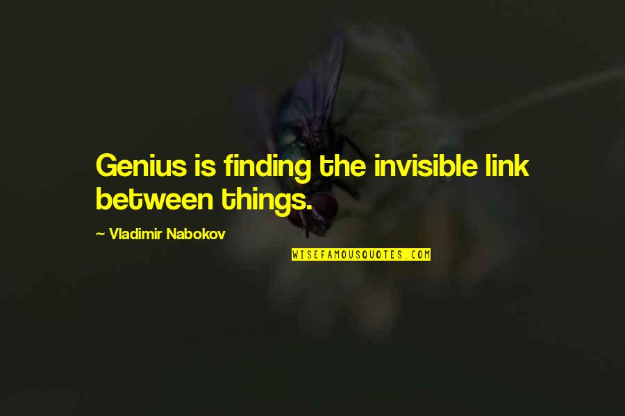 Nabokov Quotes By Vladimir Nabokov: Genius is finding the invisible link between things. Nabokov Quotes By Vladimir Nabokov: Genius is finding the invisible link between things.