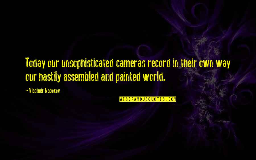 Nabokov Quotes By Vladimir Nabokov: Today our unsophisticated cameras record in their own