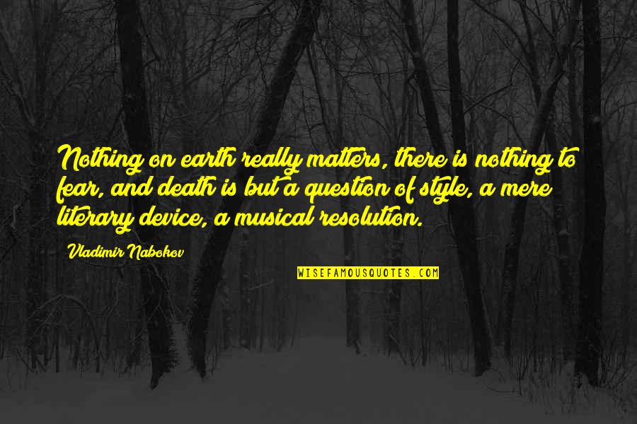 Nabokov Quotes By Vladimir Nabokov: Nothing on earth really matters, there is nothing