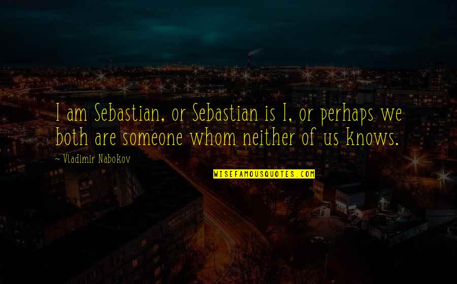 Nabokov's Quotes By Vladimir Nabokov: I am Sebastian, or Sebastian is I, or