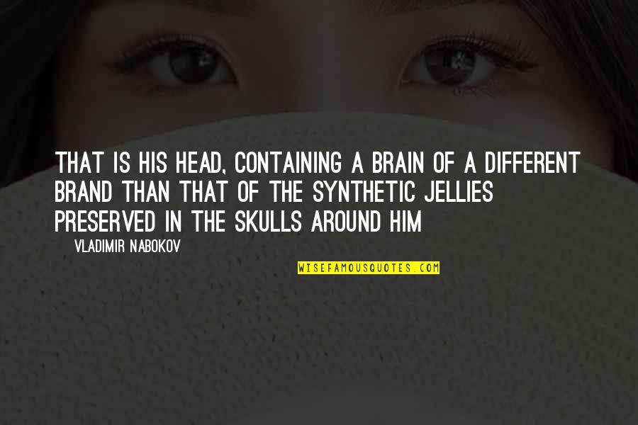 Nabokov's Quotes By Vladimir Nabokov: That is his head, containing a brain of